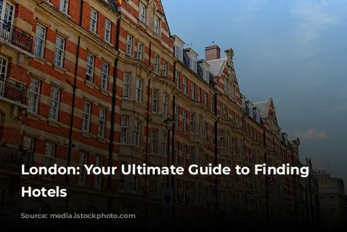 London: Your Ultimate Guide to Finding Affordable Hotels