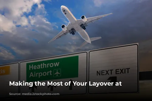 Making the Most of Your Layover at Heathrow