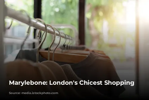 Marylebone: London's Chicest Shopping Destination