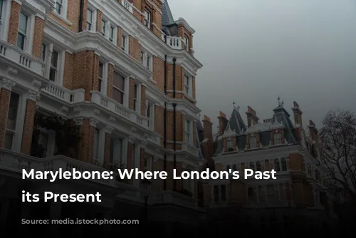 Marylebone: Where London's Past Meets its Present