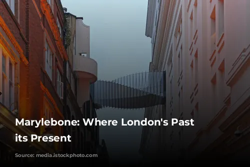 Marylebone: Where London's Past Meets its Present