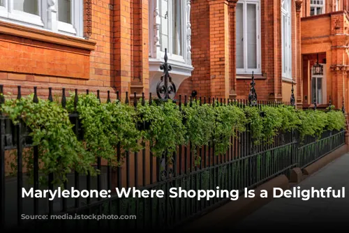 Marylebone: Where Shopping Is a Delightful Stroll