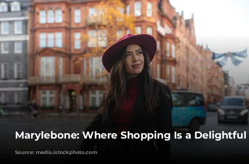 Marylebone: Where Shopping Is a Delightful Stroll