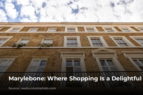 Marylebone: Where Shopping Is a Delightful Stroll