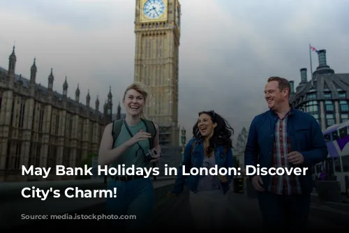 May Bank Holidays in London: Discover the City's Charm!