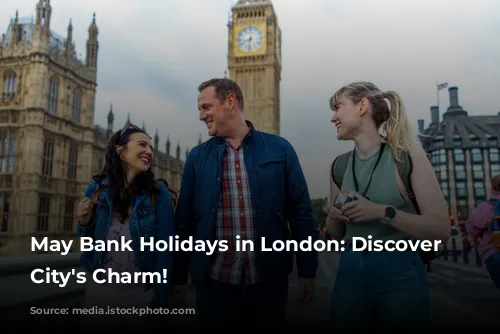 May Bank Holidays in London: Discover the City's Charm!