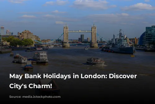 May Bank Holidays in London: Discover the City's Charm!