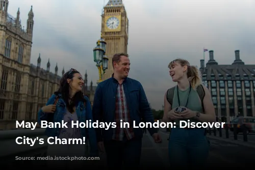 May Bank Holidays in London: Discover the City's Charm!