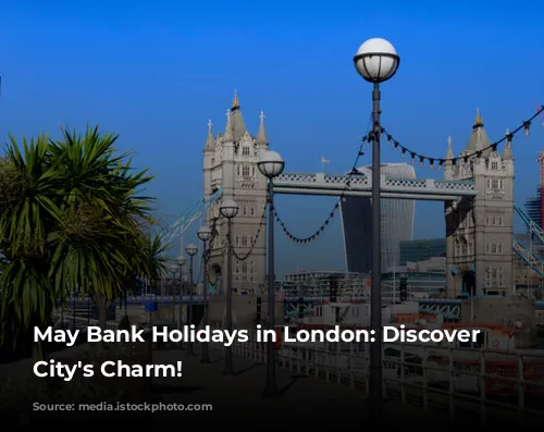 May Bank Holidays in London: Discover the City's Charm!