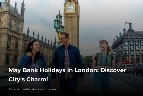 May Bank Holidays in London: Discover the City's Charm!