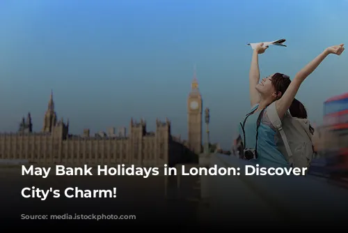 May Bank Holidays in London: Discover the City's Charm!