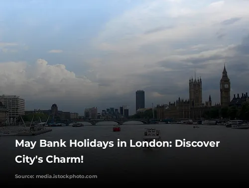 May Bank Holidays in London: Discover the City's Charm!