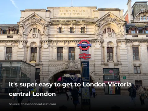 it's super easy to get to London Victoria in central London