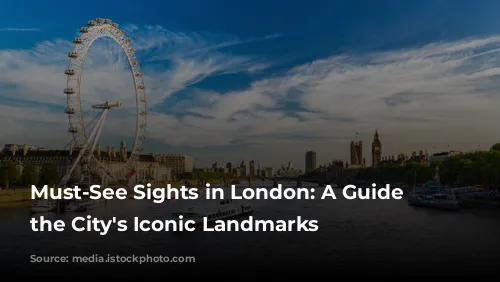 Must-See Sights in London: A Guide to the City's Iconic Landmarks