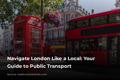 Navigate London Like a Local: Your Ultimate Guide to Public Transport