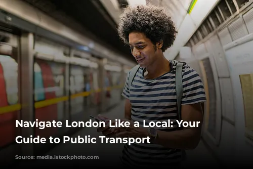 Navigate London Like a Local: Your Ultimate Guide to Public Transport