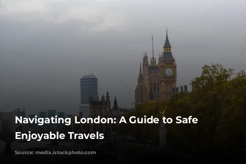 Navigating London: A Guide to Safe and Enjoyable Travels