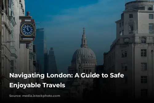 Navigating London: A Guide to Safe and Enjoyable Travels