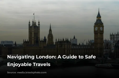 Navigating London: A Guide to Safe and Enjoyable Travels