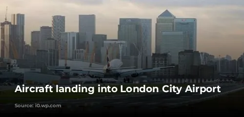 Aircraft landing into London City Airport