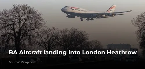 BA Aircraft landing into London Heathrow Airport