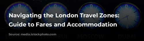 Navigating the London Travel Zones: A Guide to Fares and Accommodation