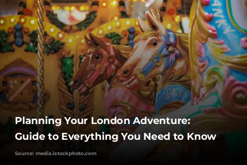  Planning Your London Adventure: A Guide to Everything You Need to Know 