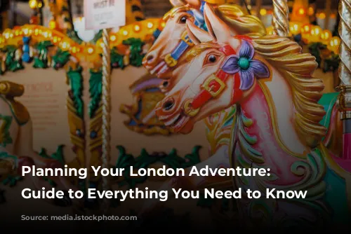  Planning Your London Adventure: A Guide to Everything You Need to Know 