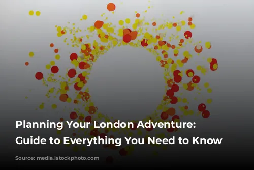  Planning Your London Adventure: A Guide to Everything You Need to Know 