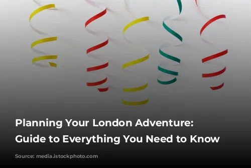  Planning Your London Adventure: A Guide to Everything You Need to Know 