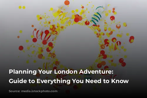  Planning Your London Adventure: A Guide to Everything You Need to Know 