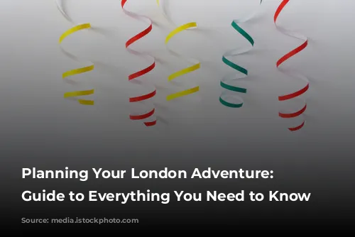  Planning Your London Adventure: A Guide to Everything You Need to Know 