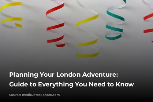  Planning Your London Adventure: A Guide to Everything You Need to Know 