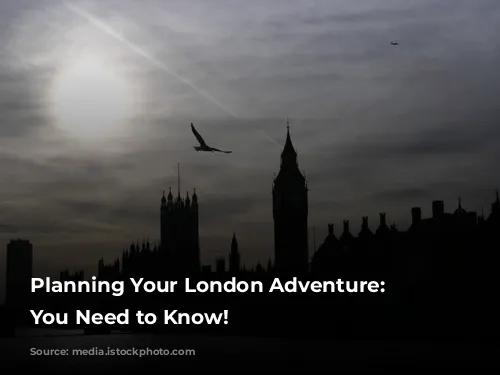 Planning Your London Adventure: Everything You Need to Know!