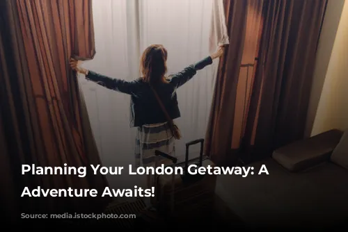 Planning Your London Getaway: A Walkable Adventure Awaits!