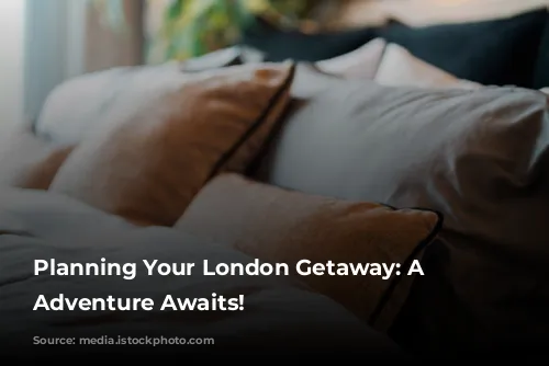 Planning Your London Getaway: A Walkable Adventure Awaits!