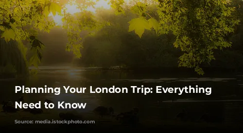 Planning Your London Trip: Everything You Need to Know