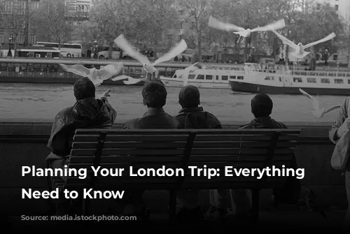 Planning Your London Trip: Everything You Need to Know