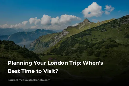 Planning Your London Trip: When's the Best Time to Visit?