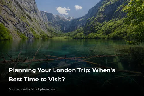 Planning Your London Trip: When's the Best Time to Visit?