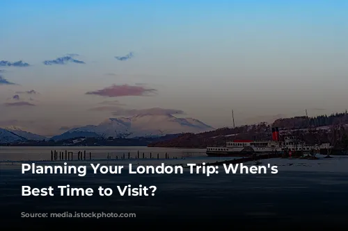 Planning Your London Trip: When's the Best Time to Visit?