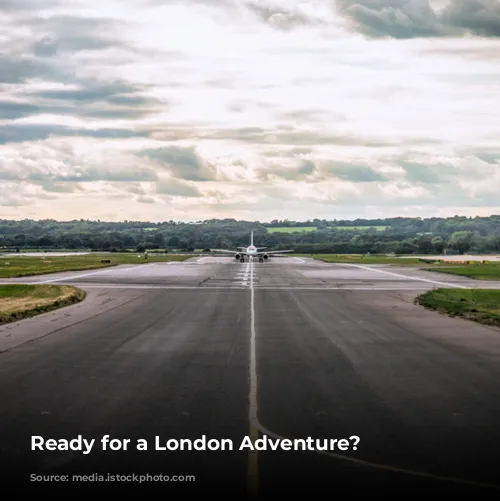 Ready for a London Adventure?