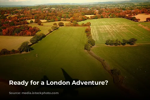 Ready for a London Adventure?