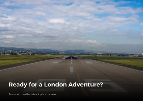 Ready for a London Adventure?