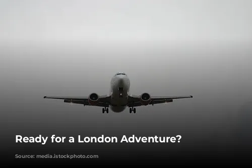 Ready for a London Adventure?