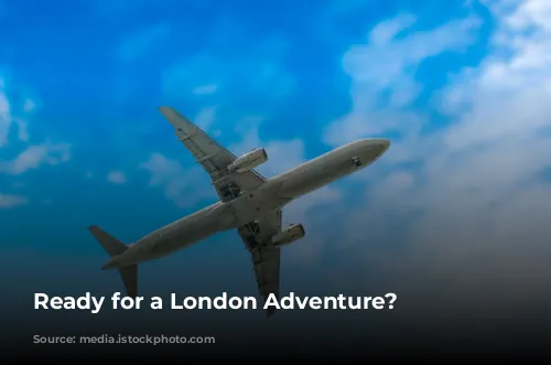 Ready for a London Adventure?