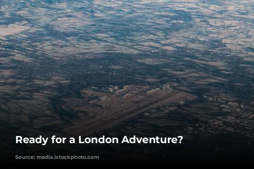 Ready for a London Adventure?