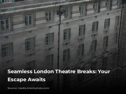 Seamless London Theatre Breaks: Your Stress-Free Escape Awaits