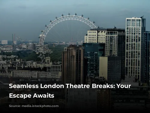 Seamless London Theatre Breaks: Your Stress-Free Escape Awaits