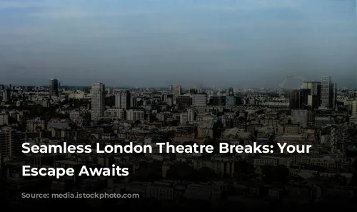 Seamless London Theatre Breaks: Your Stress-Free Escape Awaits